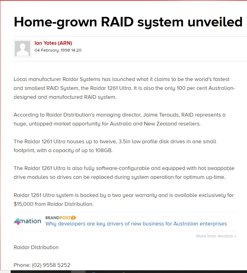 Australian Reseller News, 4 February 1998: "Home-grown RAID system unveiled", by Ian Yates, quoting Jaime Terauds as managing director of Raidar Distribution